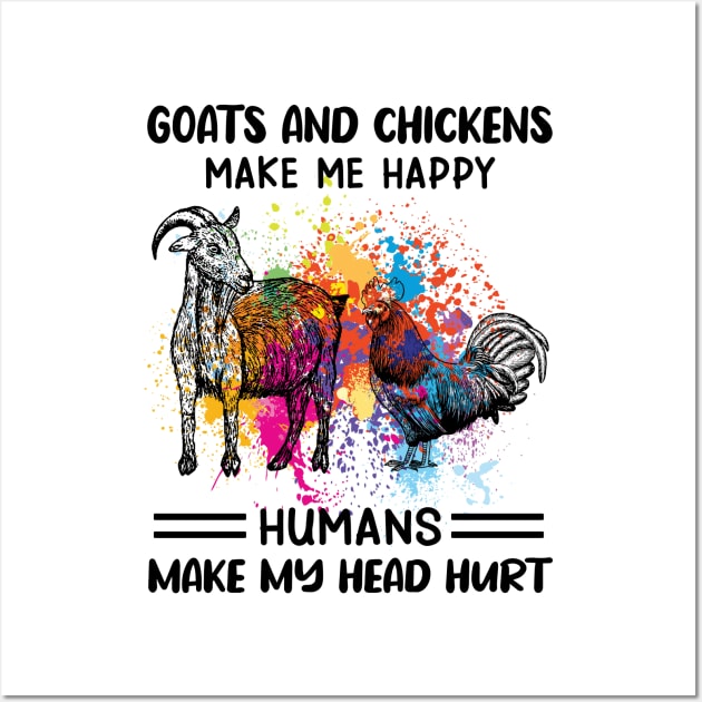 Goats And Chickens Make Me Happy Humans Make My Head Hurt Wall Art by celestewilliey